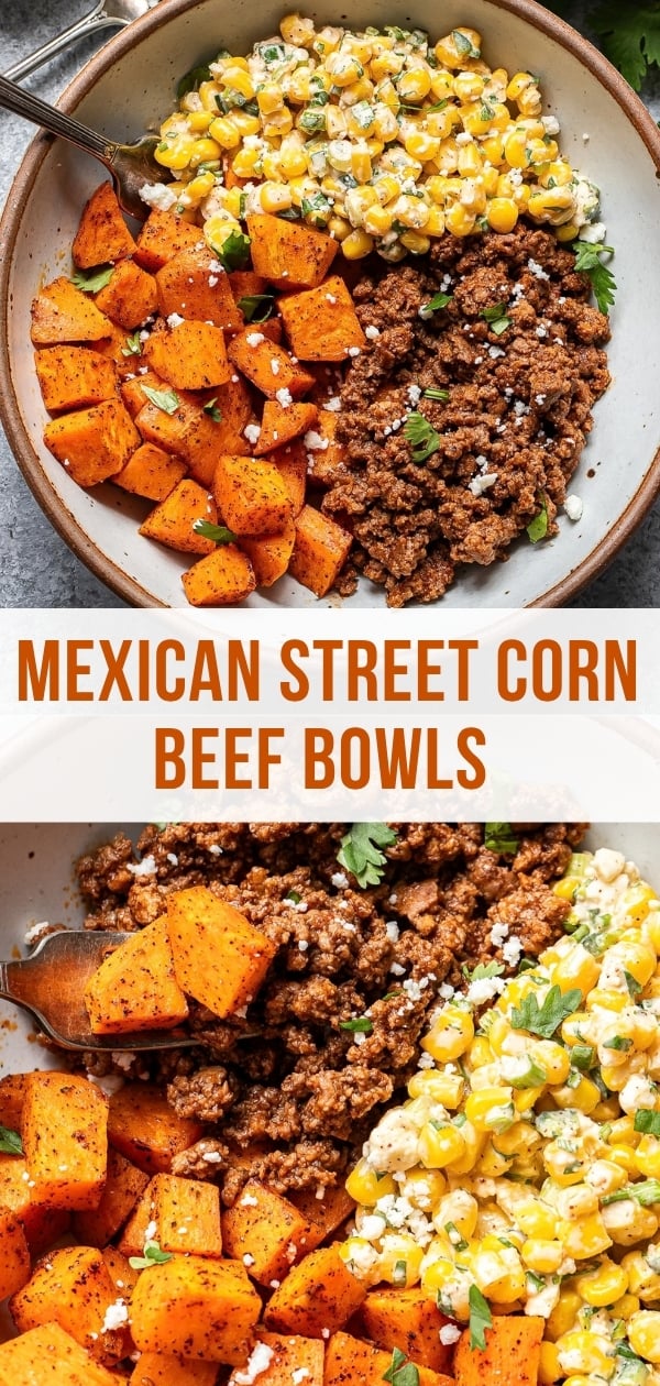 A bowl with seasoned sweet potatoes, ground beef topped with cheese, and Mexican street corn garnished with herbs. Text reads Street Corn Beef Bowls. Overhead view, vibrant colors.